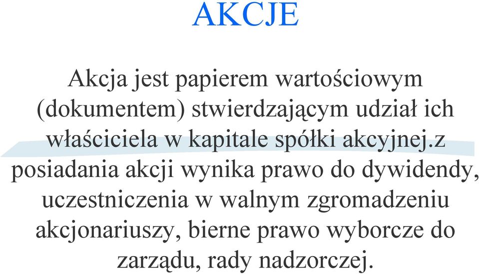 z posiadania akcji wynika prawo do dywidendy, uczestniczenia w