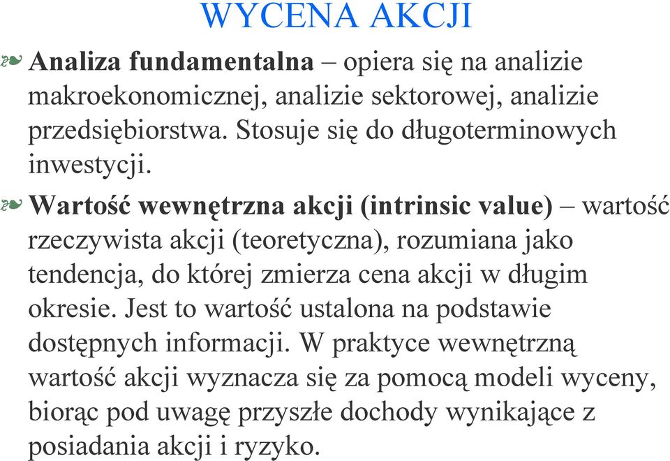 Wartość wewnętrzna akcji (intrinsic value) wartość rzeczywista akcji (teoretyczna), rozumiana jako tendencja, do której zmierza cena