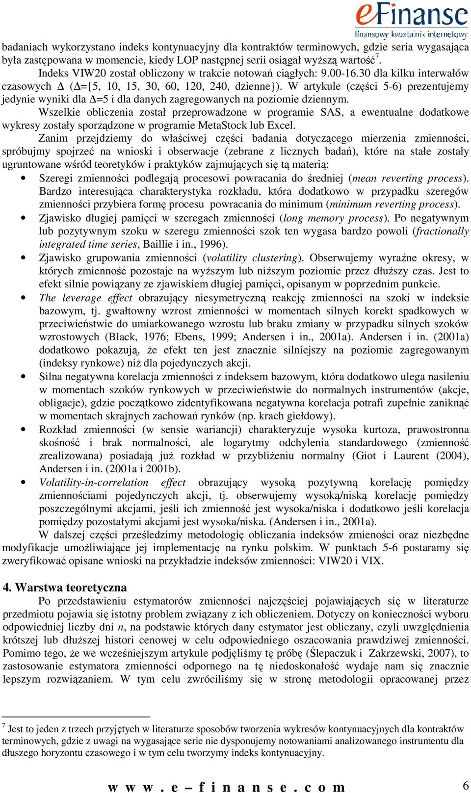 W artykule (częśc 5-6) prezetujemy jedye wyk dla =5 dla daych zagregowaych a pozome dzeym.