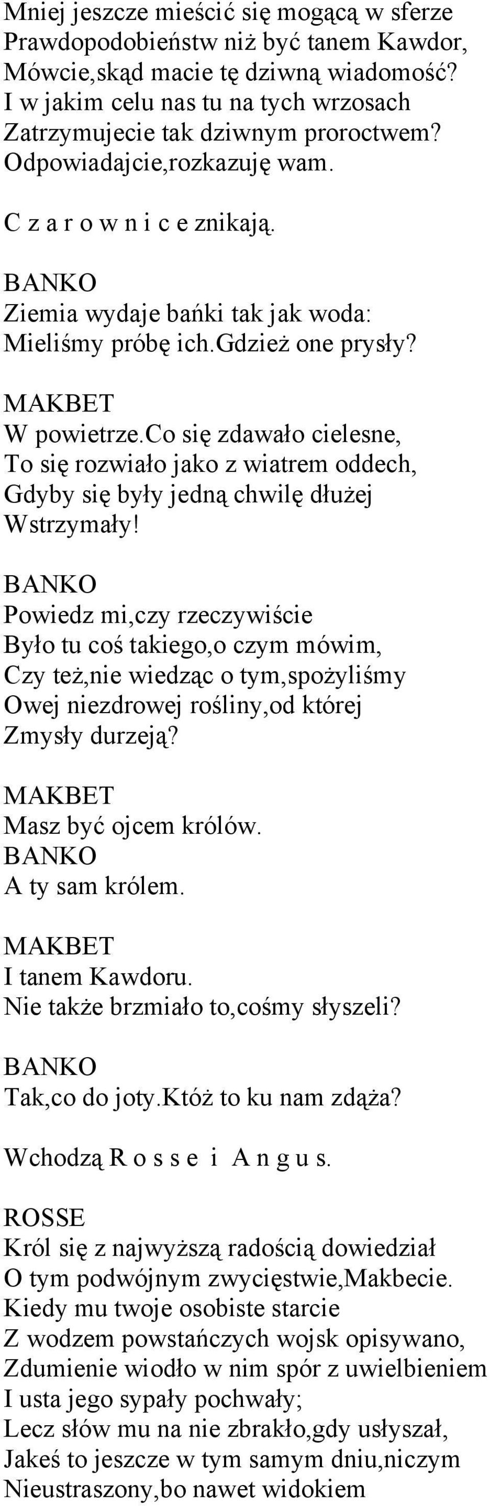 co się zdawało cielesne, To się rozwiało jako z wiatrem oddech, Gdyby się były jedną chwilę dłużej Wstrzymały!