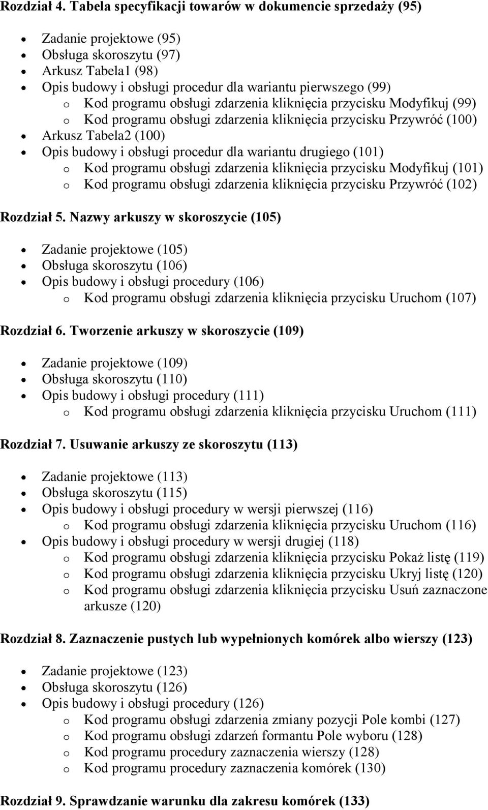 obsługi zdarzenia kliknięcia przycisku Modyfikuj (99) o Kod programu obsługi zdarzenia kliknięcia przycisku Przywróć (100) Arkusz Tabela2 (100) Opis budowy i obsługi procedur dla wariantu drugiego