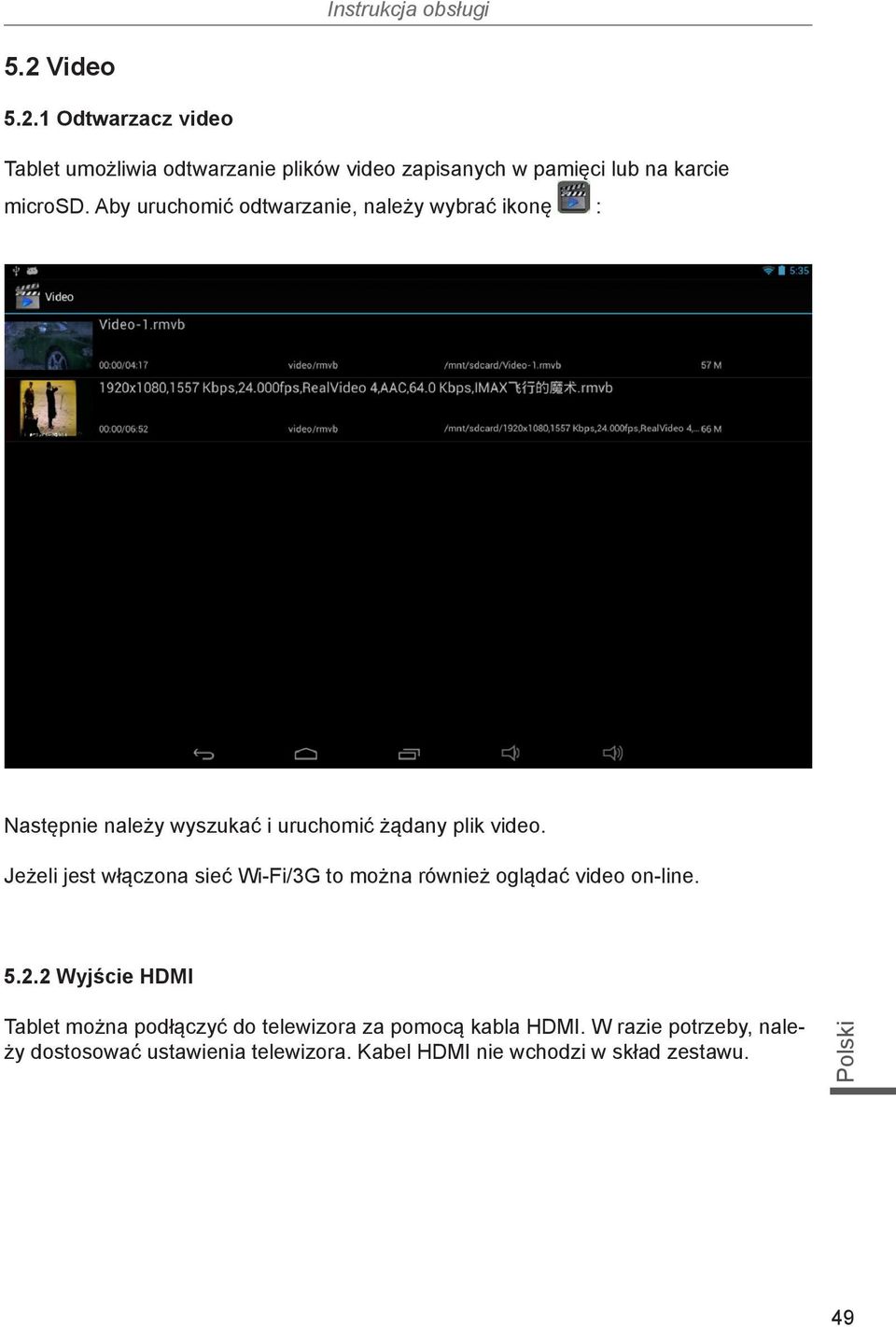 Jeżeli jest włączona sieć Wi-Fi/3G to można również oglądać video on-line. 5.2.