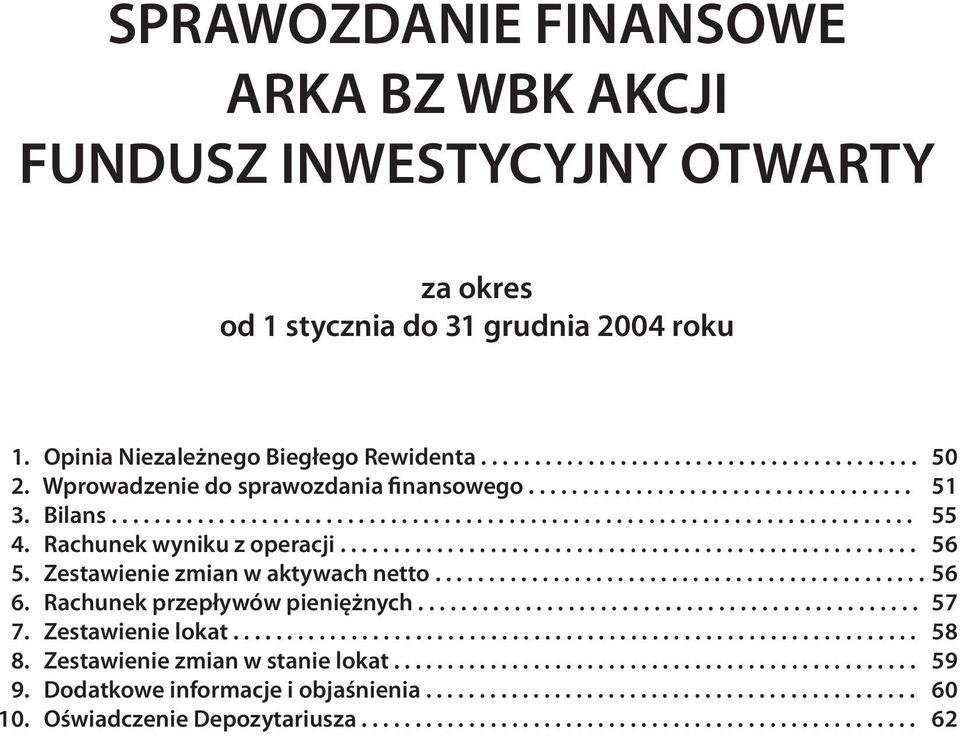 ..................................................... 56 5. Zestawienie zmian w aktywach netto.............................................. 56 6. Rachunek przepływów pieniężnych............................................... 57 7.
