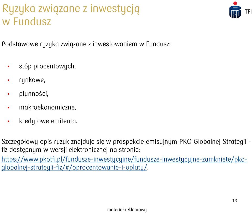 Szczegółowy opis ryzyk znajduje się w prospekcie emisyjnym PKO Globalnej Strategii fiz dostępnym w wersji