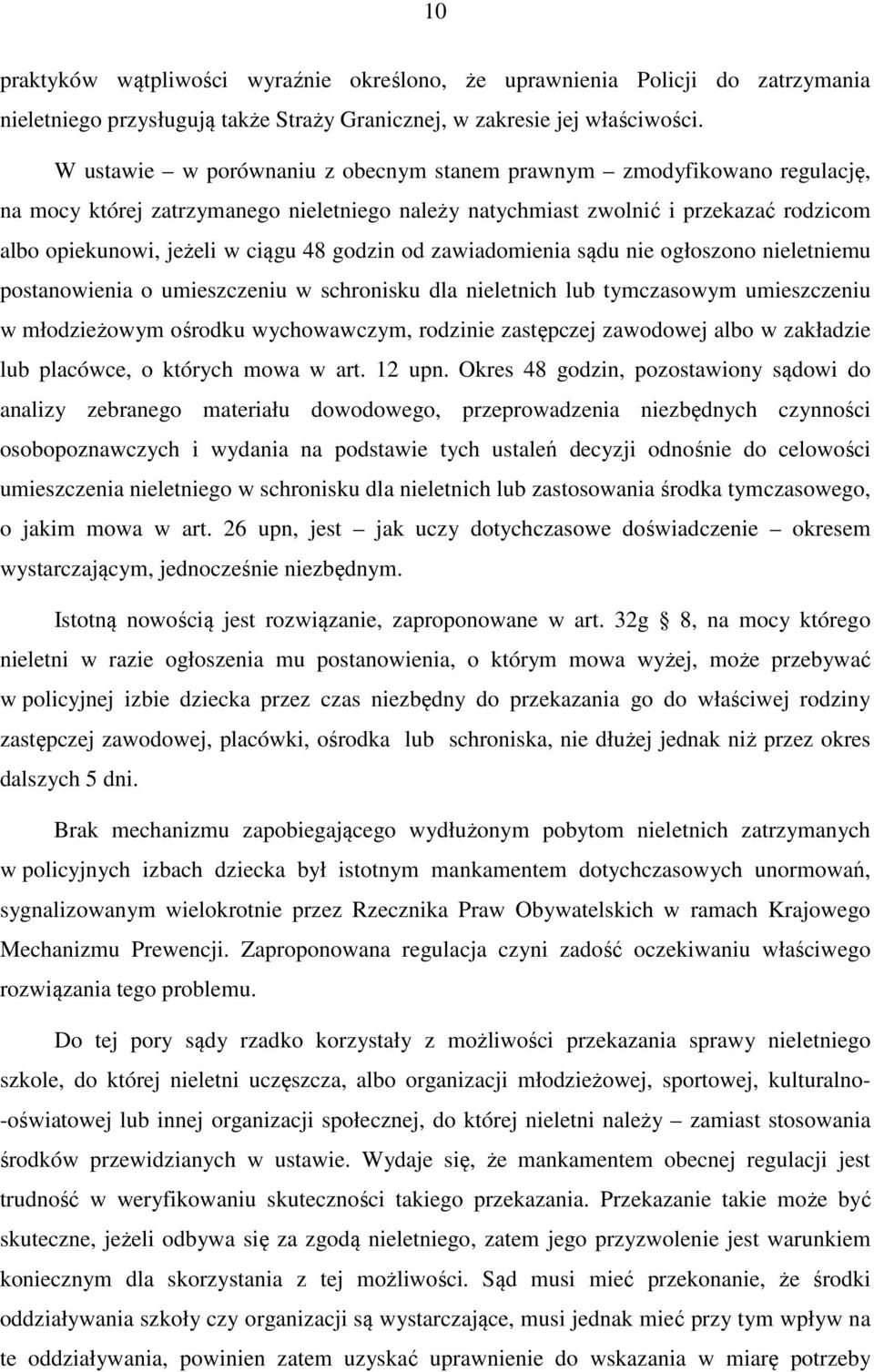 godzin od zawiadomienia sądu nie ogłoszono nieletniemu postanowienia o umieszczeniu w schronisku dla nieletnich lub tymczasowym umieszczeniu w młodzieżowym ośrodku wychowawczym, rodzinie zastępczej