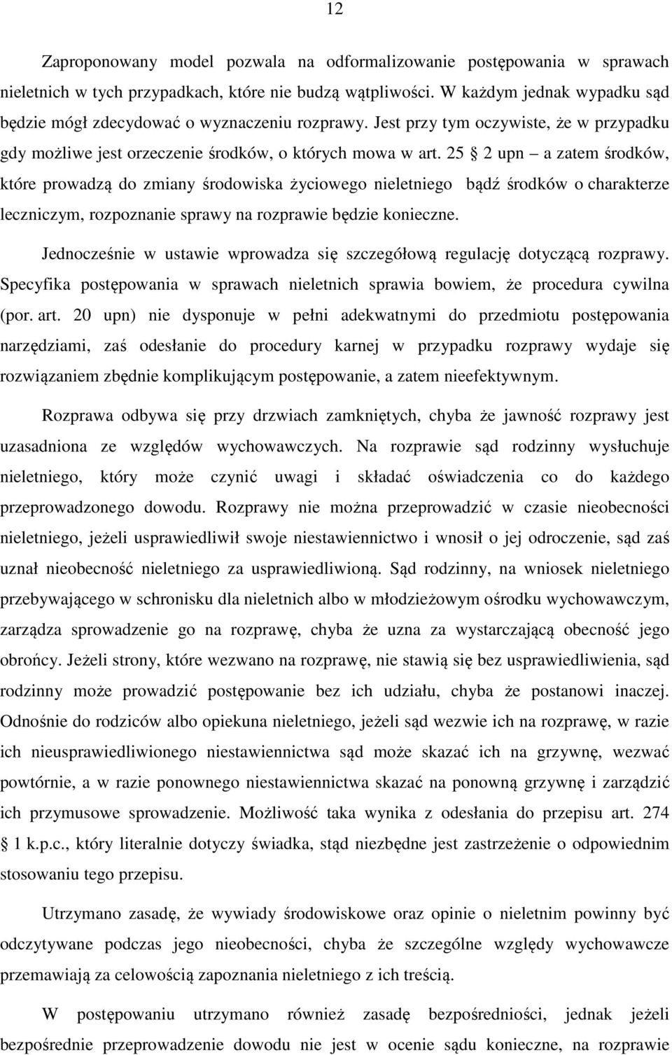 25 2 upn a zatem środków, które prowadzą do zmiany środowiska życiowego nieletniego bądź środków o charakterze leczniczym, rozpoznanie sprawy na rozprawie będzie konieczne.