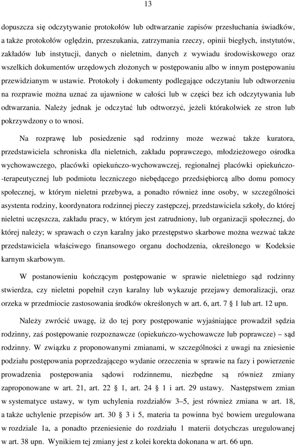 Protokoły i dokumenty podlegające odczytaniu lub odtworzeniu na rozprawie można uznać za ujawnione w całości lub w części bez ich odczytywania lub odtwarzania.