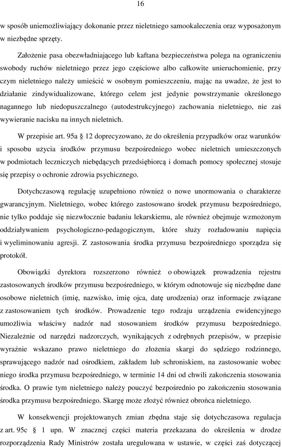 umieścić w osobnym pomieszczeniu, mając na uwadze, że jest to działanie zindywidualizowane, którego celem jest jedynie powstrzymanie określonego nagannego lub niedopuszczalnego (autodestrukcyjnego)