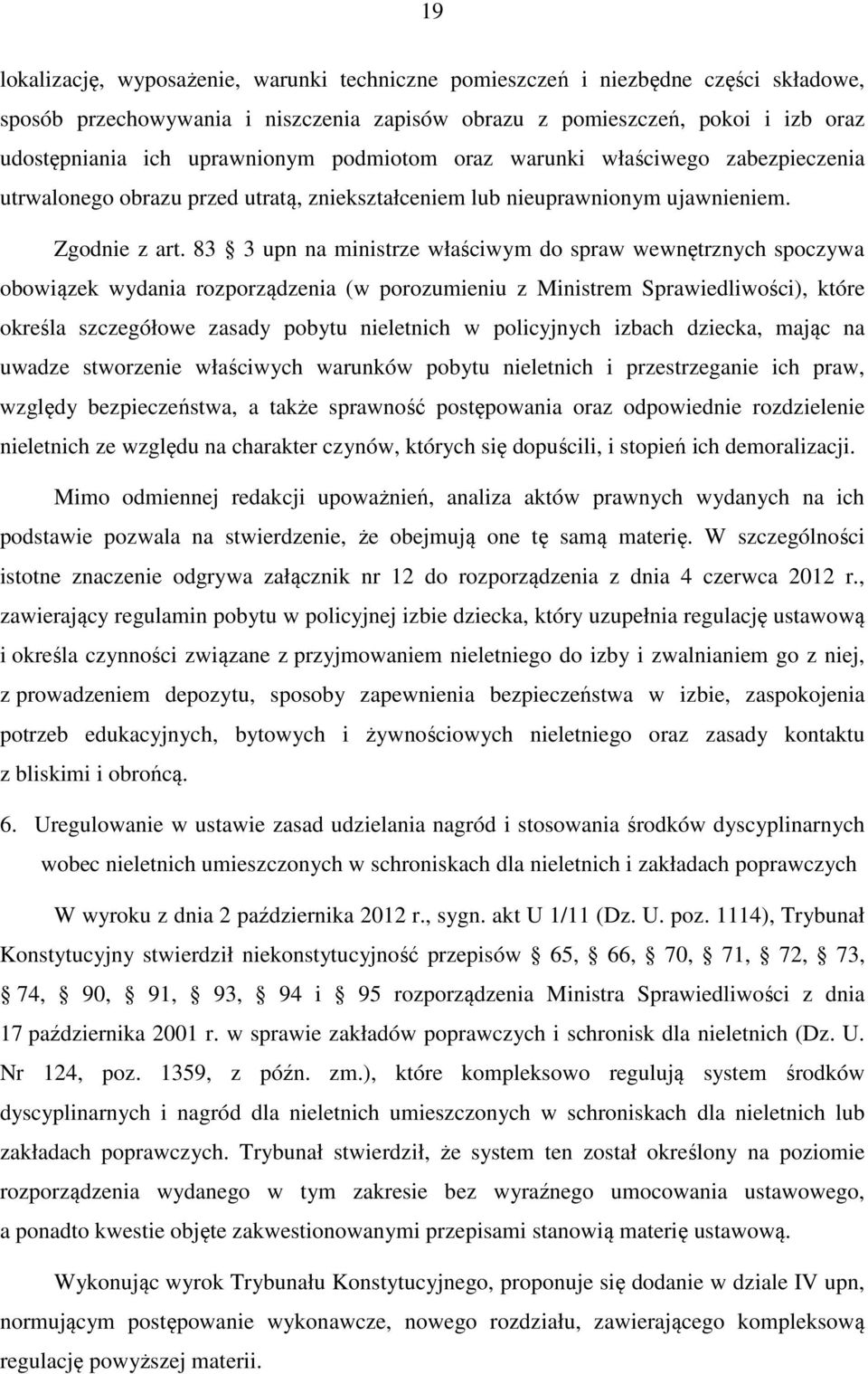 83 3 upn na ministrze właściwym do spraw wewnętrznych spoczywa obowiązek wydania rozporządzenia (w porozumieniu z Ministrem Sprawiedliwości), które określa szczegółowe zasady pobytu nieletnich w