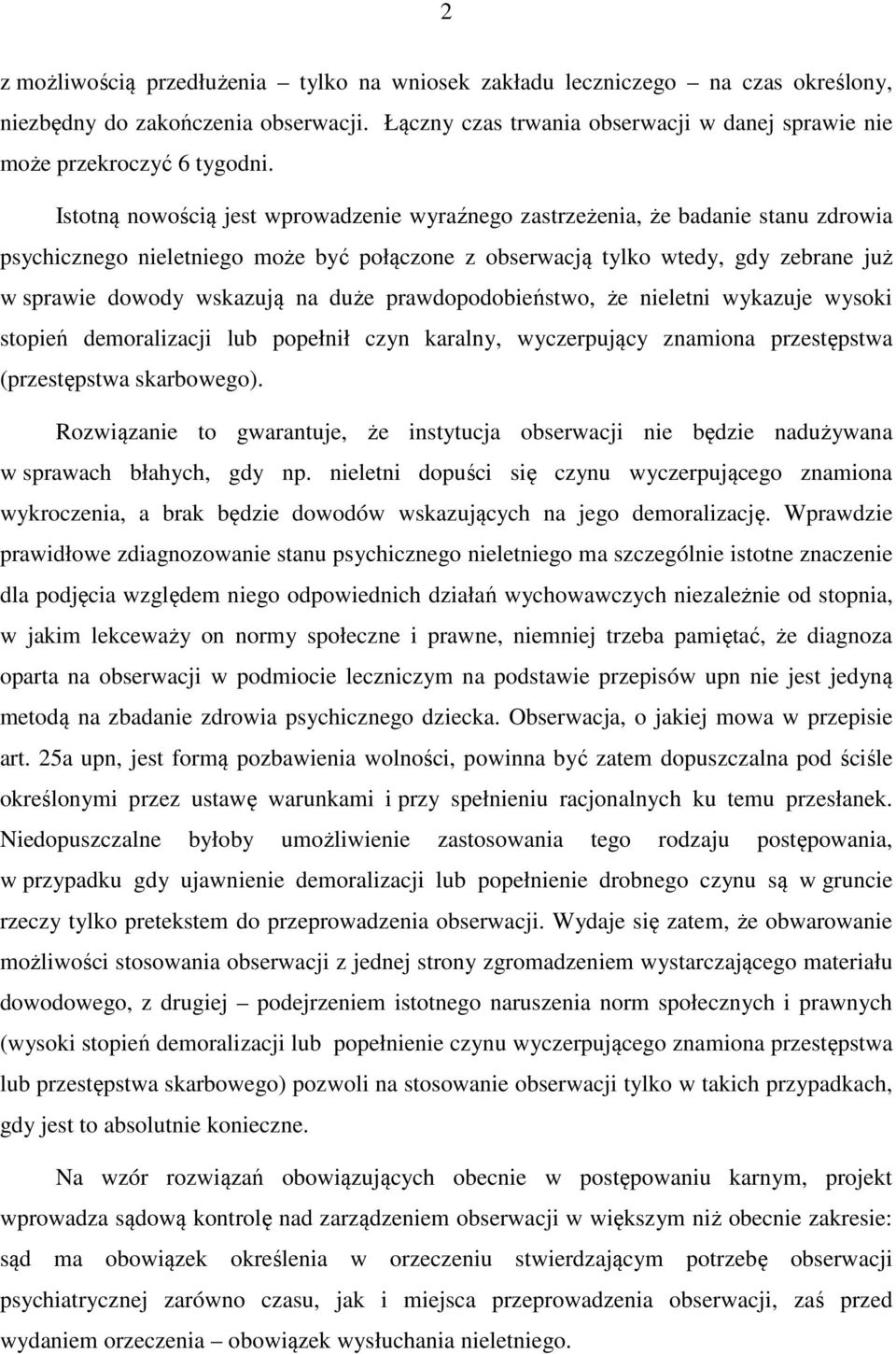 duże prawdopodobieństwo, że nieletni wykazuje wysoki stopień demoralizacji lub popełnił czyn karalny, wyczerpujący znamiona przestępstwa (przestępstwa skarbowego).