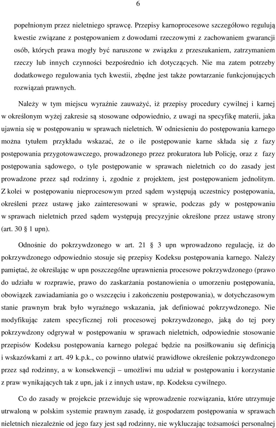 zatrzymaniem rzeczy lub innych czynności bezpośrednio ich dotyczących. Nie ma zatem potrzeby dodatkowego regulowania tych kwestii, zbędne jest także powtarzanie funkcjonujących rozwiązań prawnych.