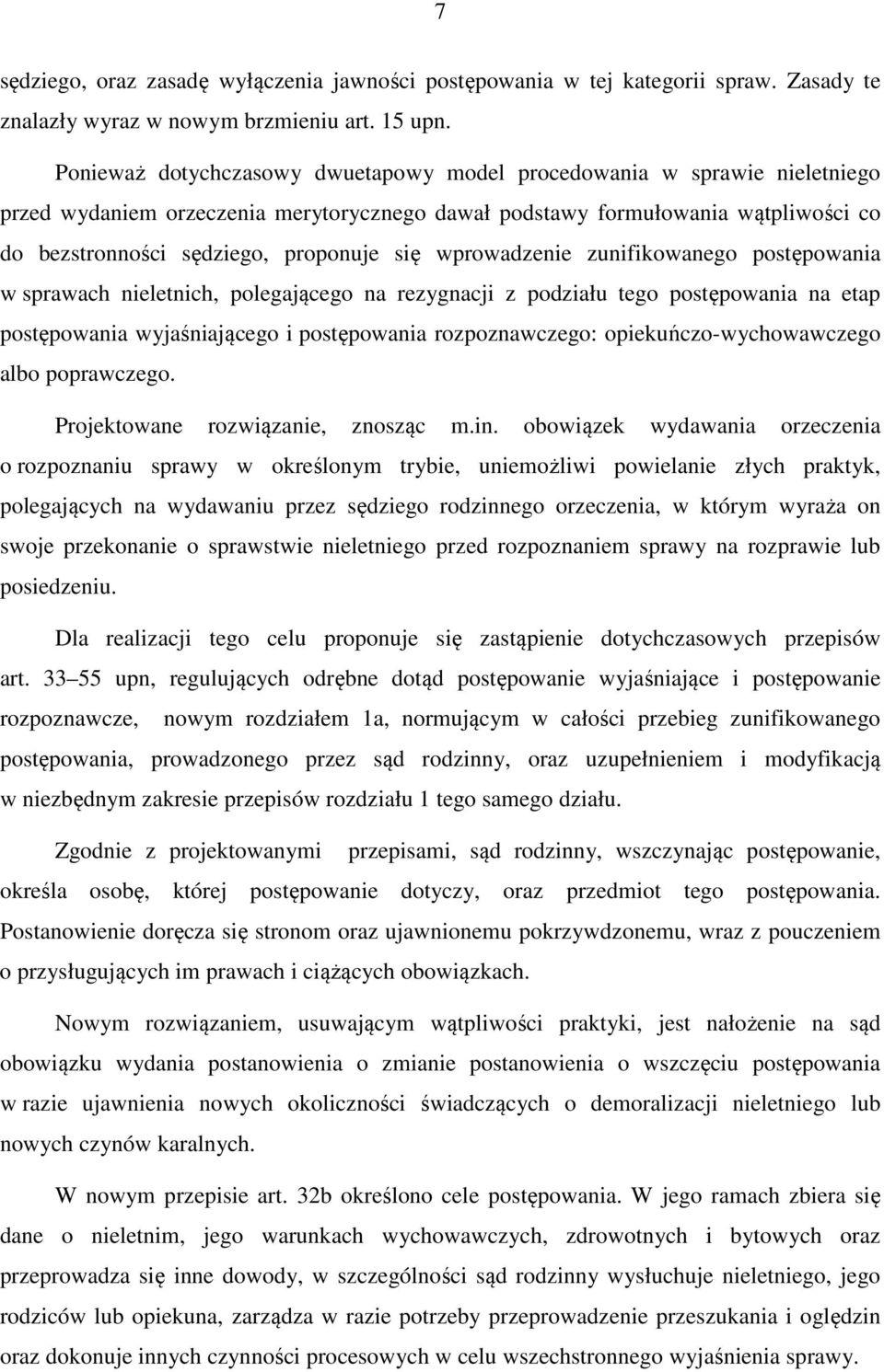 wprowadzenie zunifikowanego postępowania w sprawach nieletnich, polegającego na rezygnacji z podziału tego postępowania na etap postępowania wyjaśniającego i postępowania rozpoznawczego: