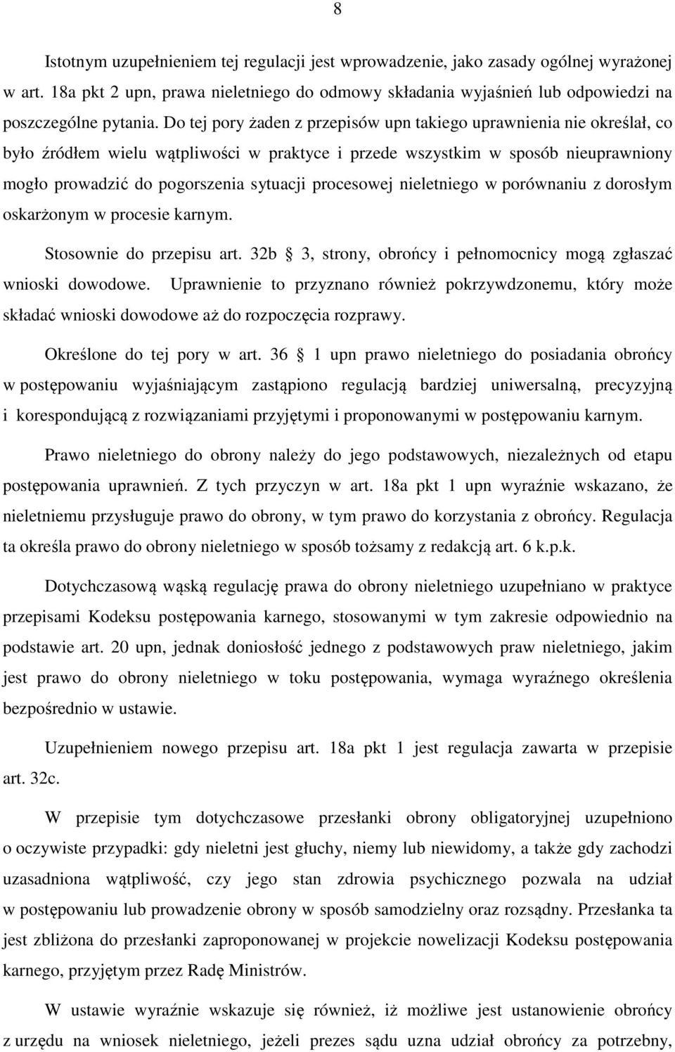 procesowej nieletniego w porównaniu z dorosłym oskarżonym w procesie karnym. Stosownie do przepisu art. 32b 3, strony, obrońcy i pełnomocnicy mogą zgłaszać wnioski dowodowe.