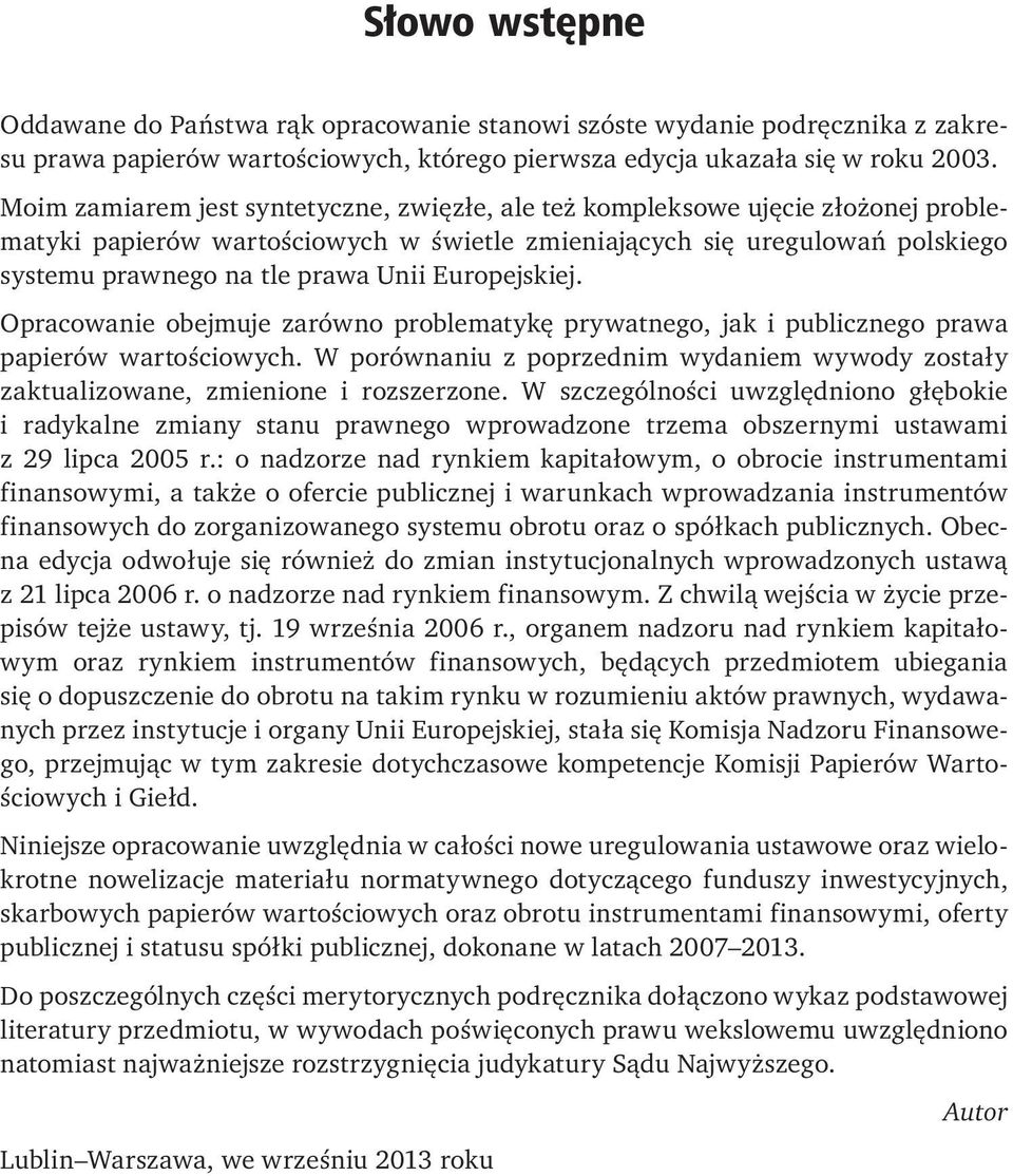 Europejskiej. Opracowanie obejmuje zarówno problematykę prywatnego, jak i publicznego prawa papierów wartościowych.