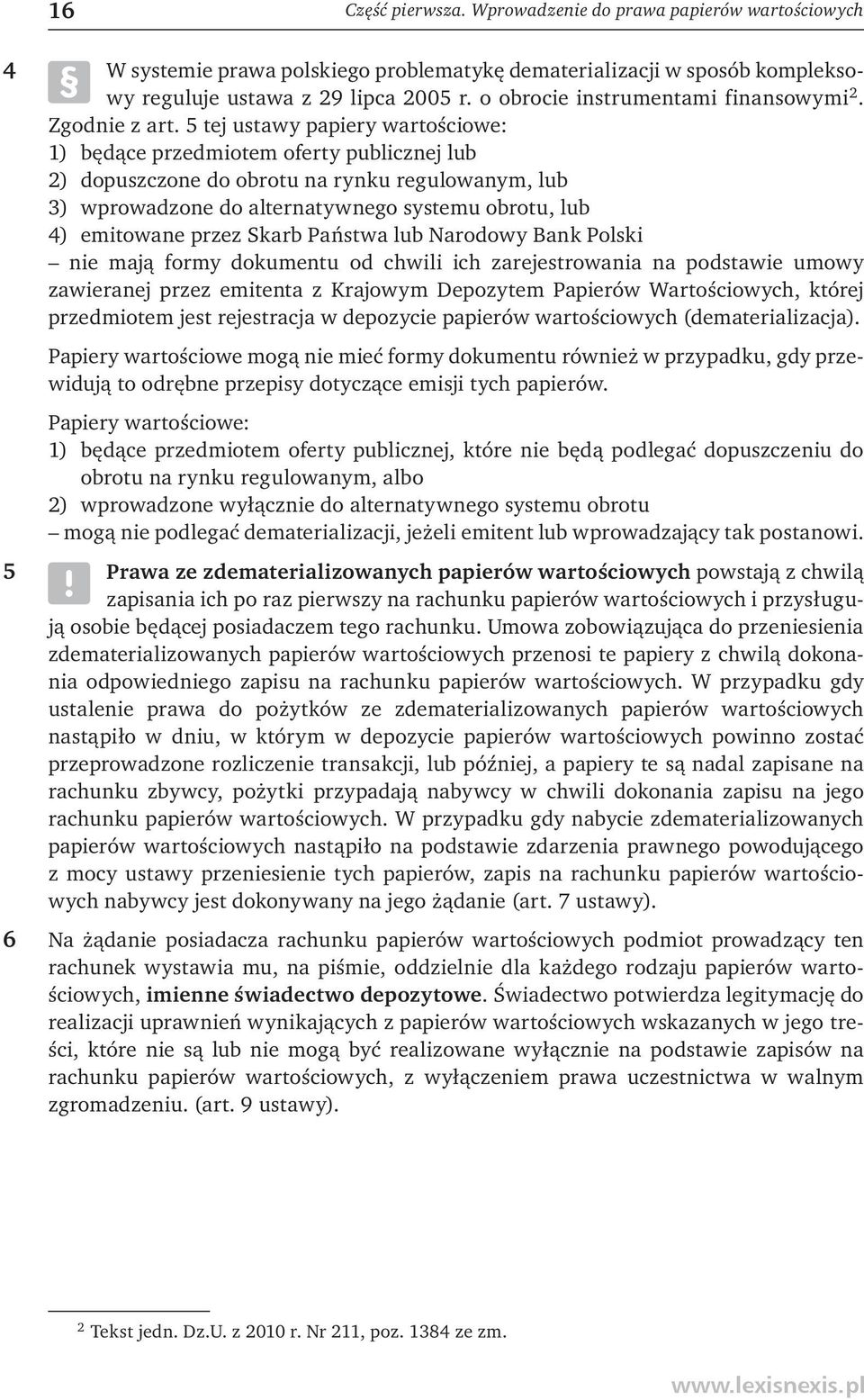 5 tej ustawy papiery wartościowe: 1) będące przedmiotem oferty publicznej lub 2) dopuszczone do obrotu na rynku regulowanym, lub 3) wprowadzone do alternatywnego systemu obrotu, lub 4) emitowane