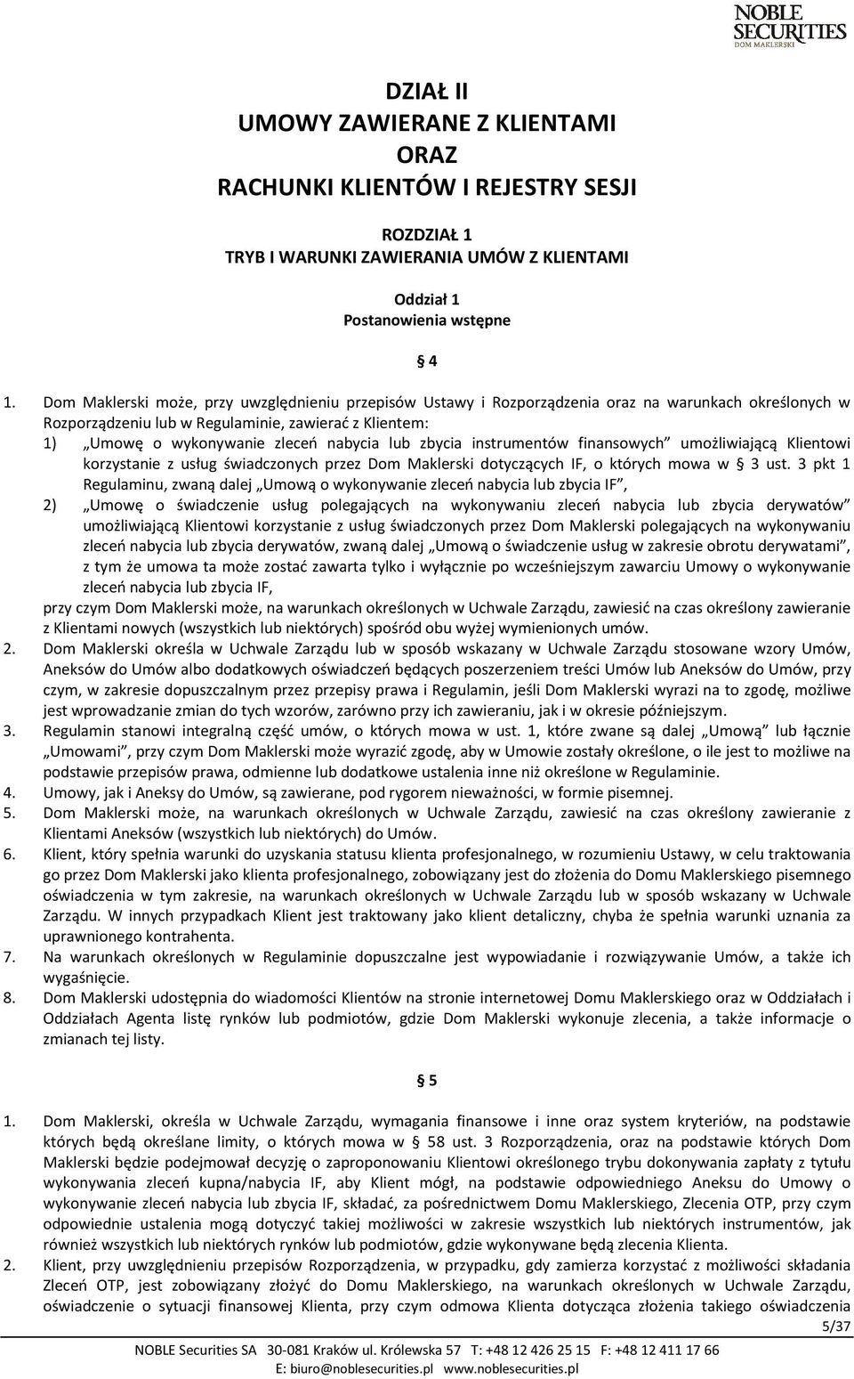 lub zbycia instrumentów finansowych umożliwiającą Klientowi korzystanie z usług świadczonych przez Dom Maklerski dotyczących IF, o których mowa w 3 ust.