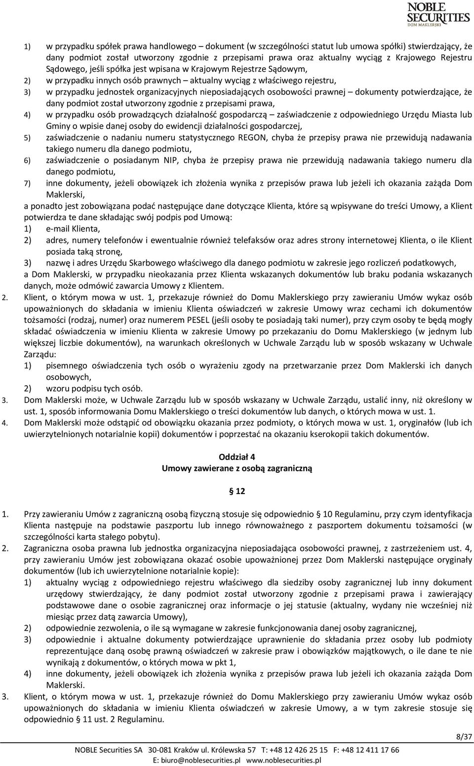 nieposiadających osobowości prawnej dokumenty potwierdzające, że dany podmiot został utworzony zgodnie z przepisami prawa, 4) w przypadku osób prowadzących działalność gospodarczą zaświadczenie z