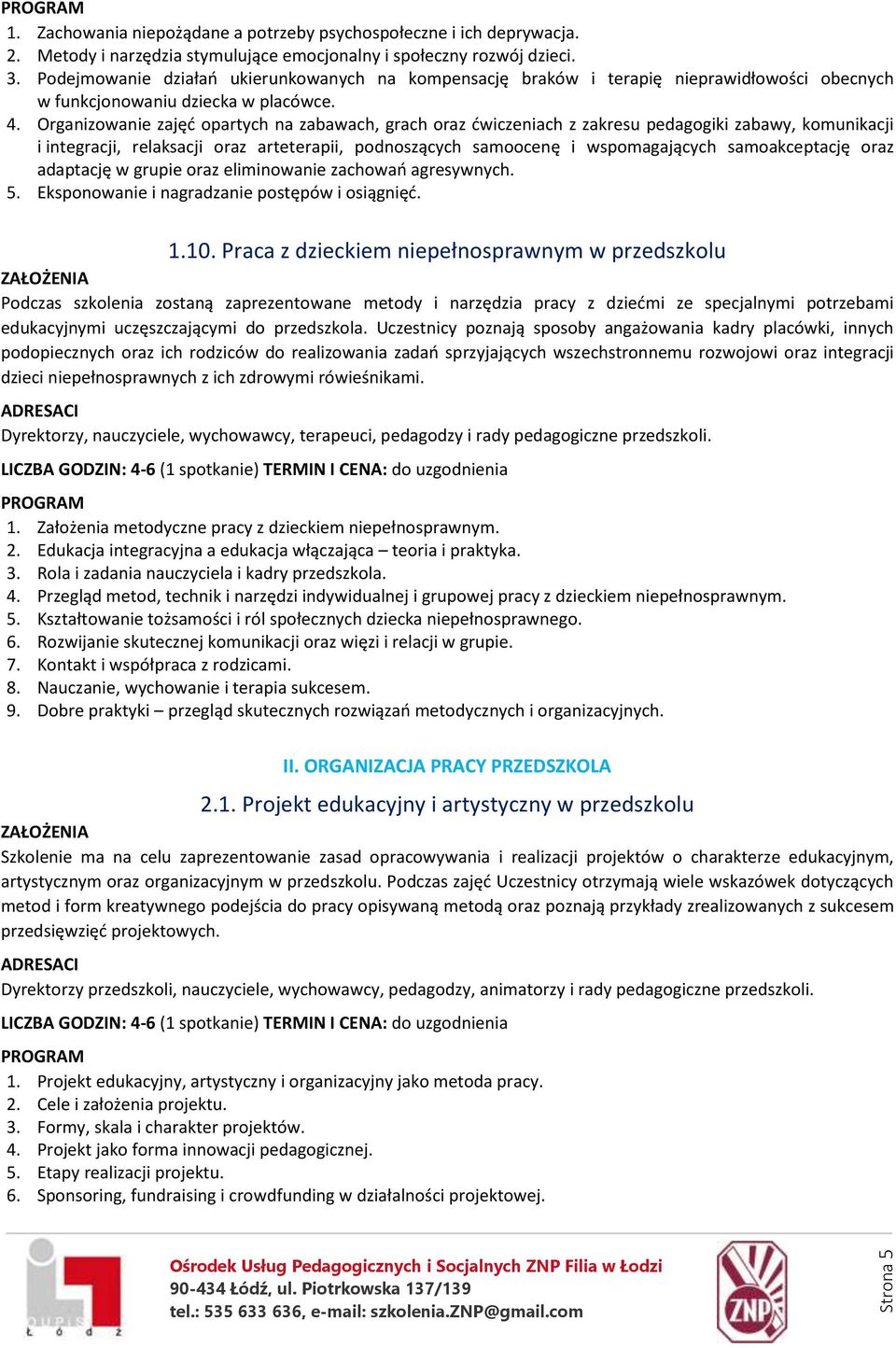 Organizowanie zajęć opartych na zabawach, grach oraz ćwiczeniach z zakresu pedagogiki zabawy, komunikacji i integracji, relaksacji oraz arteterapii, podnoszących samoocenę i wspomagających