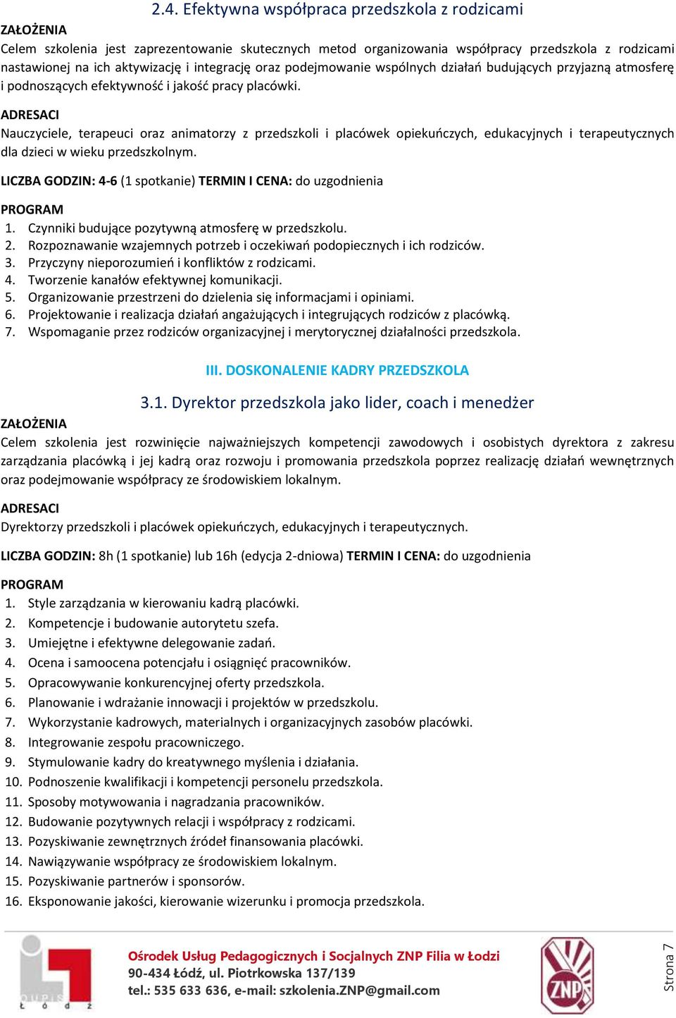 Rozpoznawanie wzajemnych potrzeb i oczekiwań podopiecznych i ich rodziców. 3. Przyczyny nieporozumień i konfliktów z rodzicami. 4. Tworzenie kanałów efektywnej komunikacji. 5.