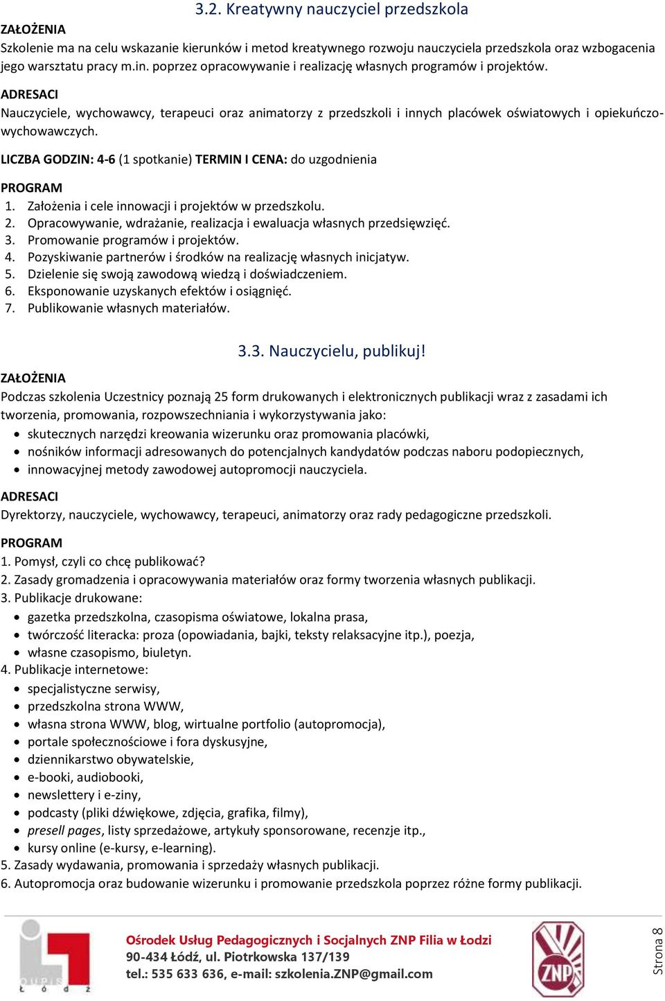 Założenia i cele innowacji i projektów w przedszkolu. 2. Opracowywanie, wdrażanie, realizacja i ewaluacja własnych przedsięwzięć. 3. Promowanie programów i projektów. 4.