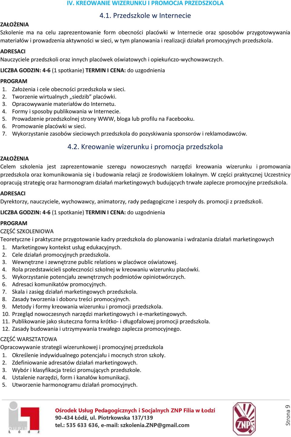 realizacji działań promocyjnych przedszkola. Nauczyciele przedszkoli oraz innych placówek oświatowych i opiekuńczo-wychowawczych. 1. Założenia i cele obecności przedszkola w sieci. 2.