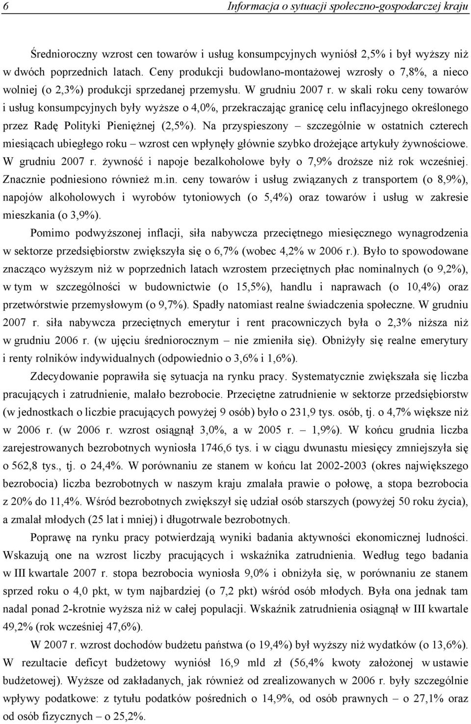 w skali roku ceny towarów i usług konsumpcyjnych były wyższe o 4,0%, przekraczając granicę celu inflacyjnego określonego przez Radę Polityki Pieniężnej (2,5%).