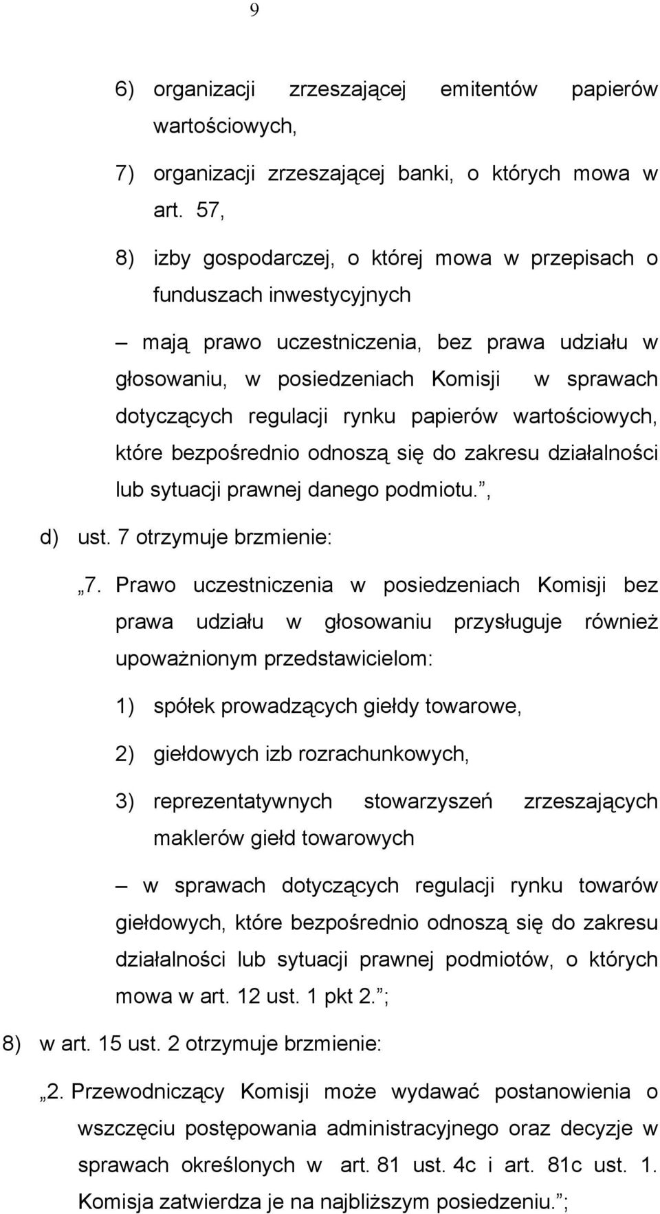 rynku papierów wartościowych, które bezpośrednio odnoszą się do zakresu działalności lub sytuacji prawnej danego podmiotu., d) ust. 7 otrzymuje brzmienie: 7.