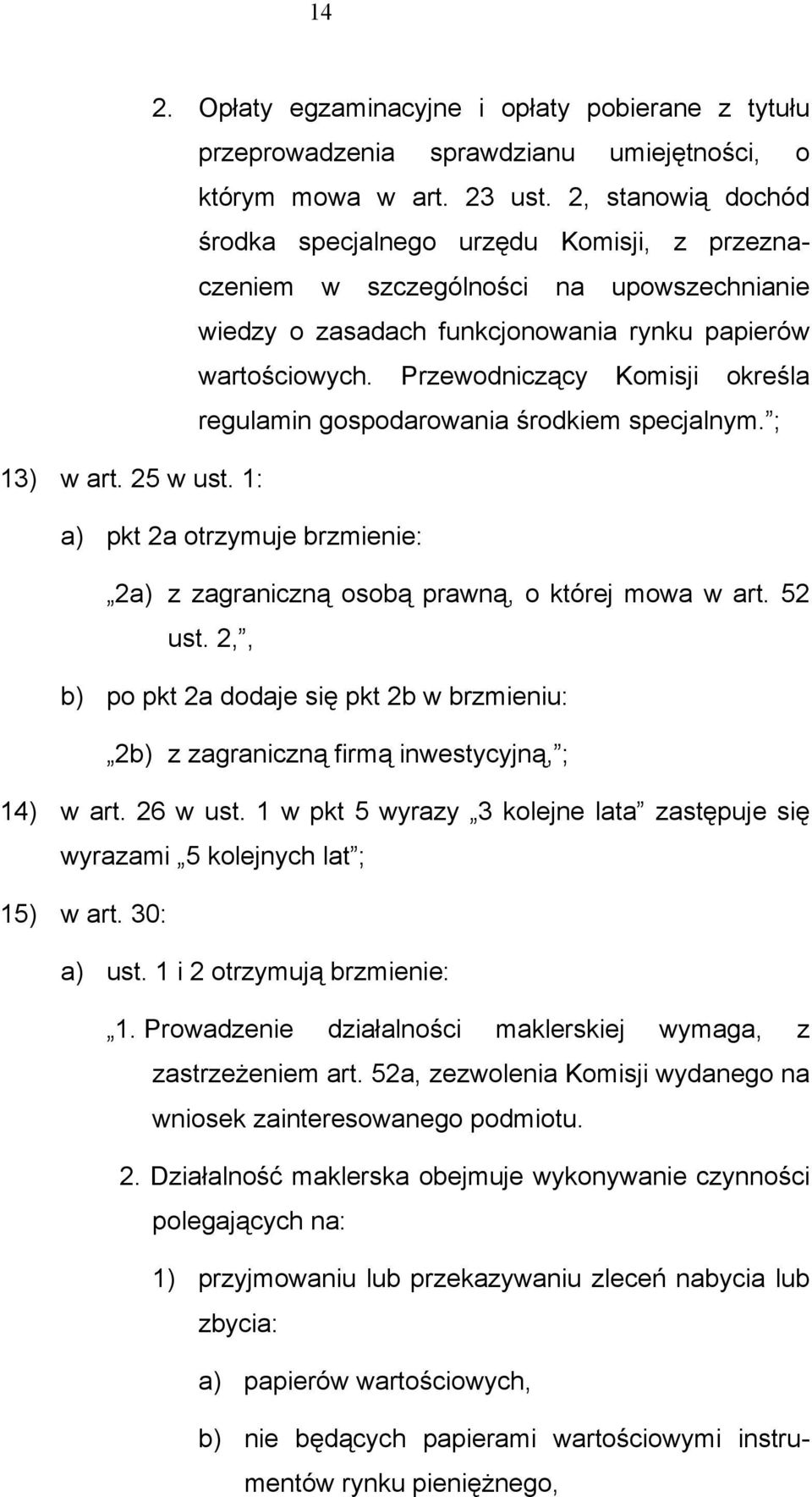 Przewodniczący Komisji określa regulamin gospodarowania środkiem specjalnym. ; 13) w art. 25 w ust. 1: a) pkt 2a otrzymuje brzmienie: 2a) z zagraniczną osobą prawną, o której mowa w art. 52 ust.