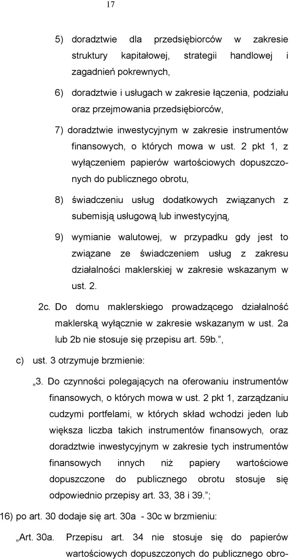2 pkt 1, z wyłączeniem papierów wartościowych dopuszczonych do publicznego obrotu, 8) świadczeniu usług dodatkowych związanych z subemisją usługową lub inwestycyjną, 9) wymianie walutowej, w