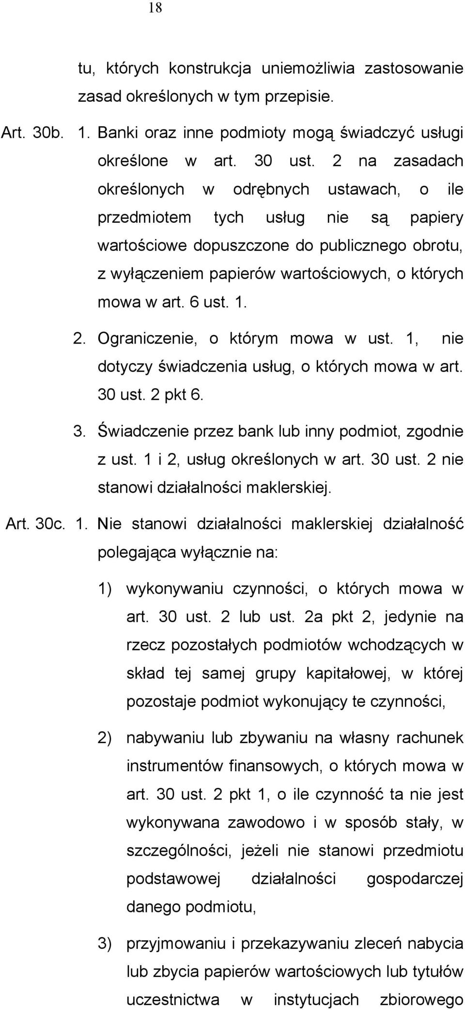 6 ust. 1. 2. Ograniczenie, o którym mowa w ust. 1, nie dotyczy świadczenia usług, o których mowa w art. 30 ust. 2 pkt 6. 3. Świadczenie przez bank lub inny podmiot, zgodnie z ust.