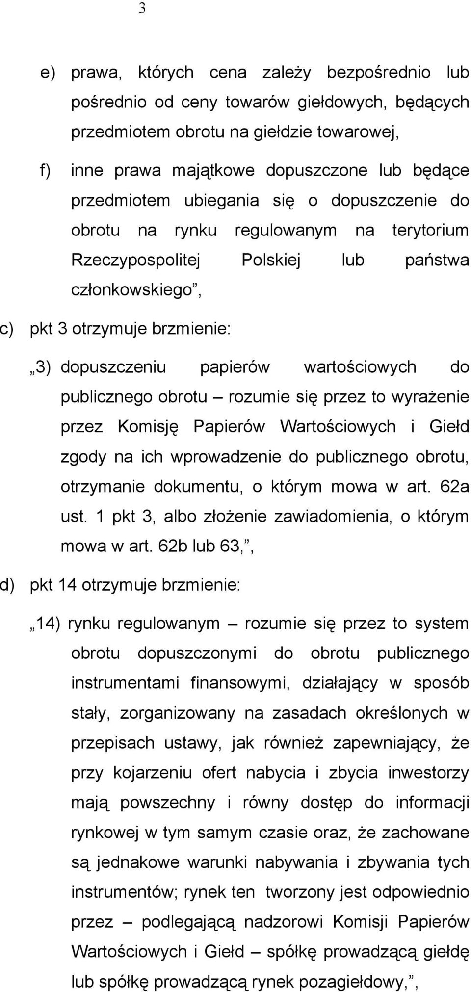 publicznego obrotu rozumie się przez to wyrażenie przez Komisję Papierów Wartościowych i Giełd zgody na ich wprowadzenie do publicznego obrotu, otrzymanie dokumentu, o którym mowa w art. 62a ust.