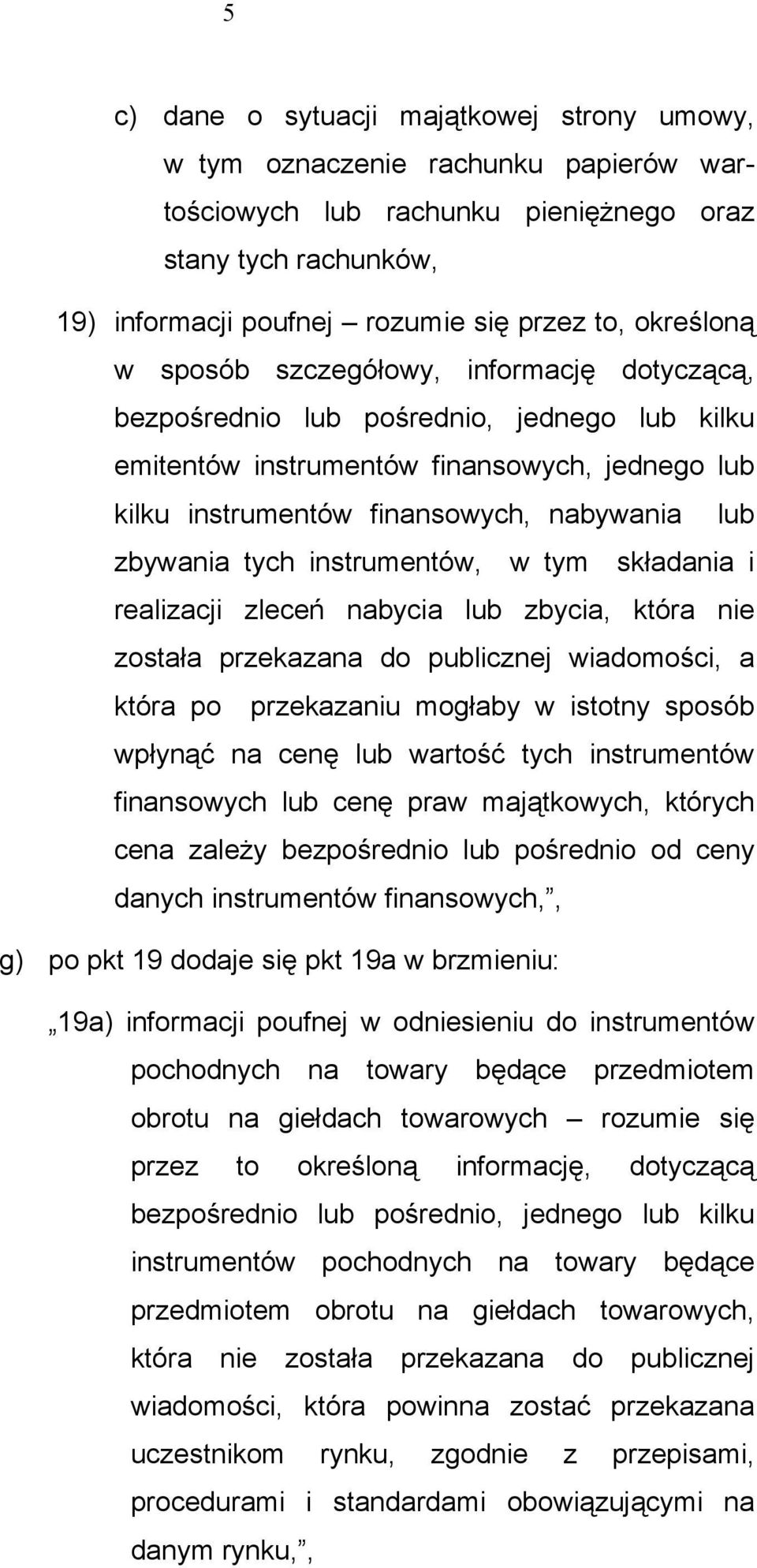 zbywania tych instrumentów, w tym składania i realizacji zleceń nabycia lub zbycia, która nie została przekazana do publicznej wiadomości, a która po przekazaniu mogłaby w istotny sposób wpłynąć na