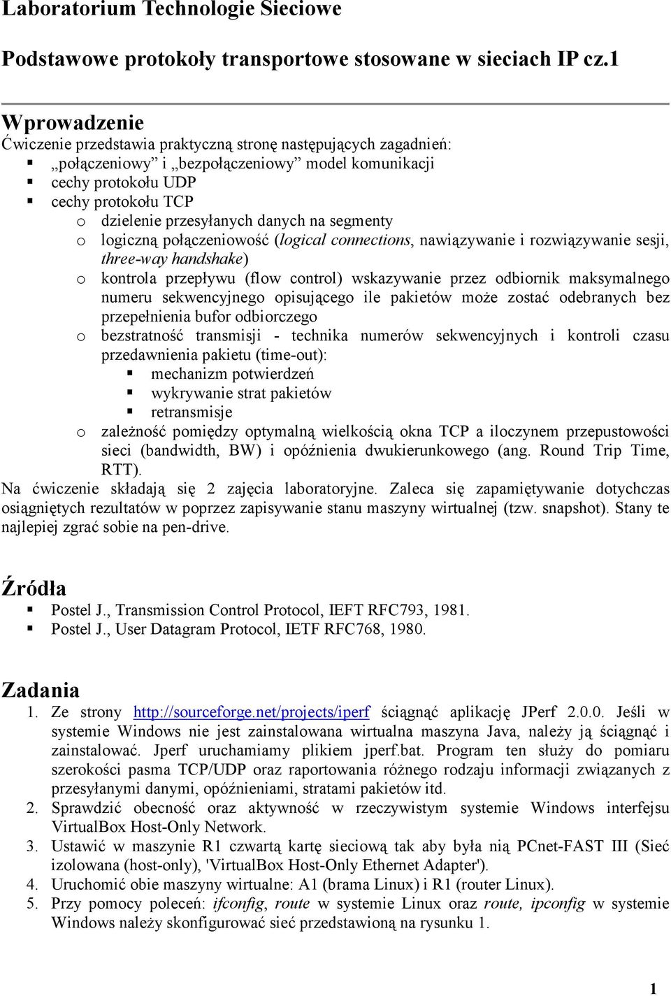 danych na segmenty o logiczną połączeniowość (logical connections, nawiązywanie i rozwiązywanie sesji, three-way handshake) o kontrola przepływu (flow control) wskazywanie przez odbiornik