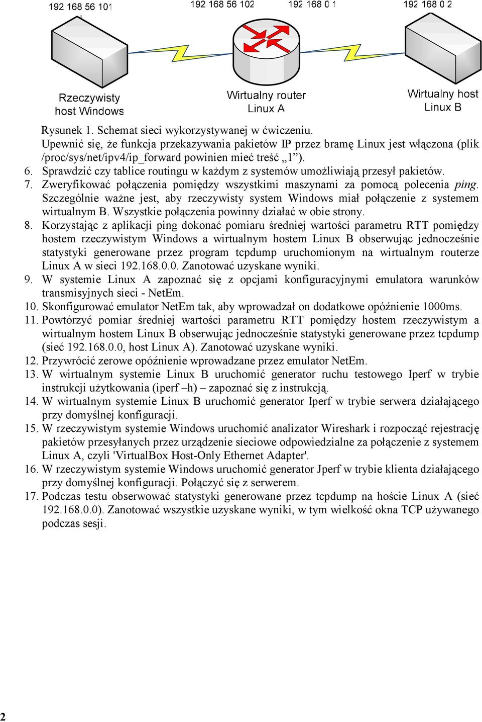 Szczególnie waŝne jest, aby rzeczywisty system Windows miał połączenie z systemem wirtualnym B. Wszystkie połączenia powinny działać w obie strony. 8.