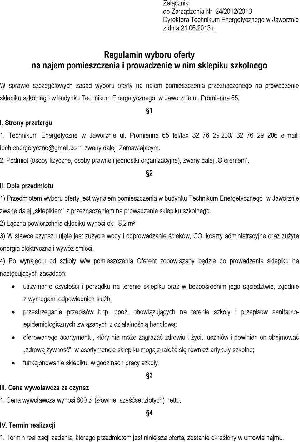 szkolnego w budynku Technikum Energetycznego w Jaworznie ul. Promienna 65. I. Strony przetargu 1 1. Technikum Energetyczne w Jaworznie ul. Promienna 65 tel/fax 32 76 29 200/ 32 76 29 206 e-mail: tech.