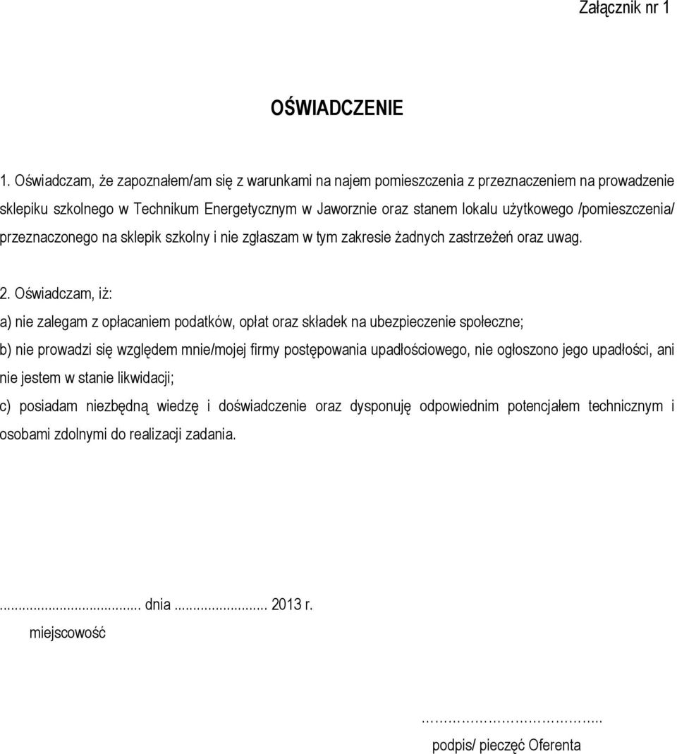 /pomieszczenia/ przeznaczonego na sklepik szkolny i nie zgłaszam w tym zakresie żadnych zastrzeżeń oraz uwag. 2.