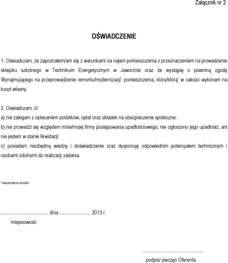 Wynajmującego na przeprowadzenie remontu/modernizacji * pomieszczenia, który/którą * w całości wykonam na koszt własny. 2.