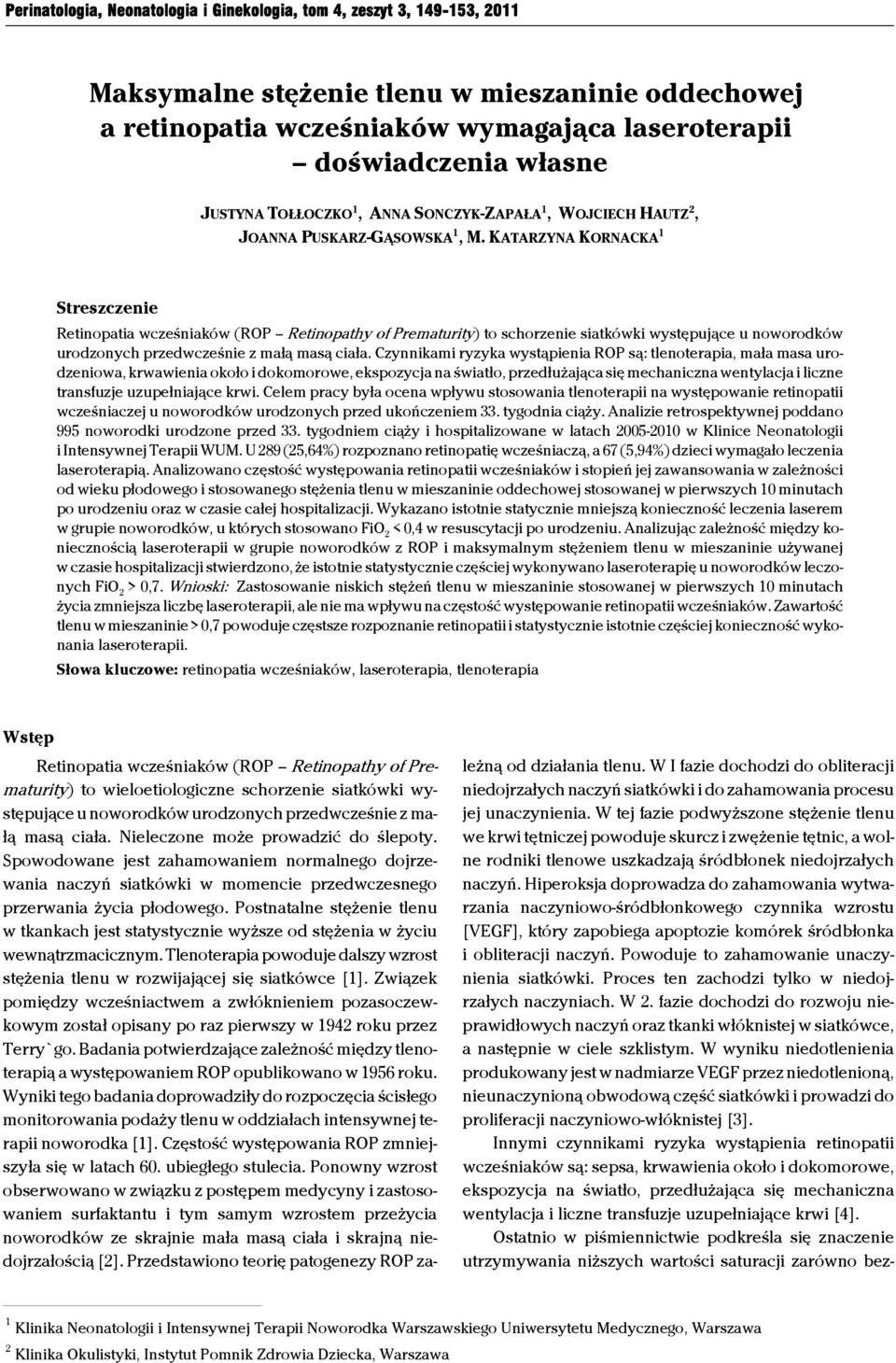KATARZYNA KORNACKA 1 Streszczenie Retinopatia wcześniaków (ROP Retinopathy of Prematurity) to schorzenie siatkówki występujące u noworodków urodzonych przedwcześnie z małą masą ciała.