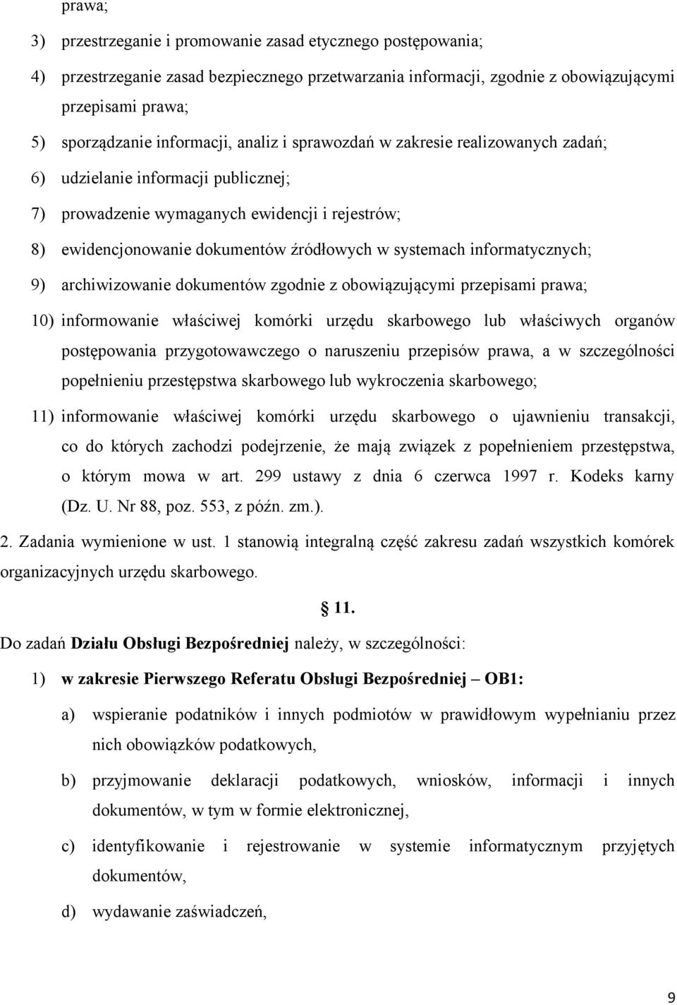 systemach informatycznych; 9) archiwizowanie dokumentów zgodnie z obowiązującymi przepisami prawa; 10) informowanie właściwej komórki urzędu skarbowego lub właściwych organów postępowania