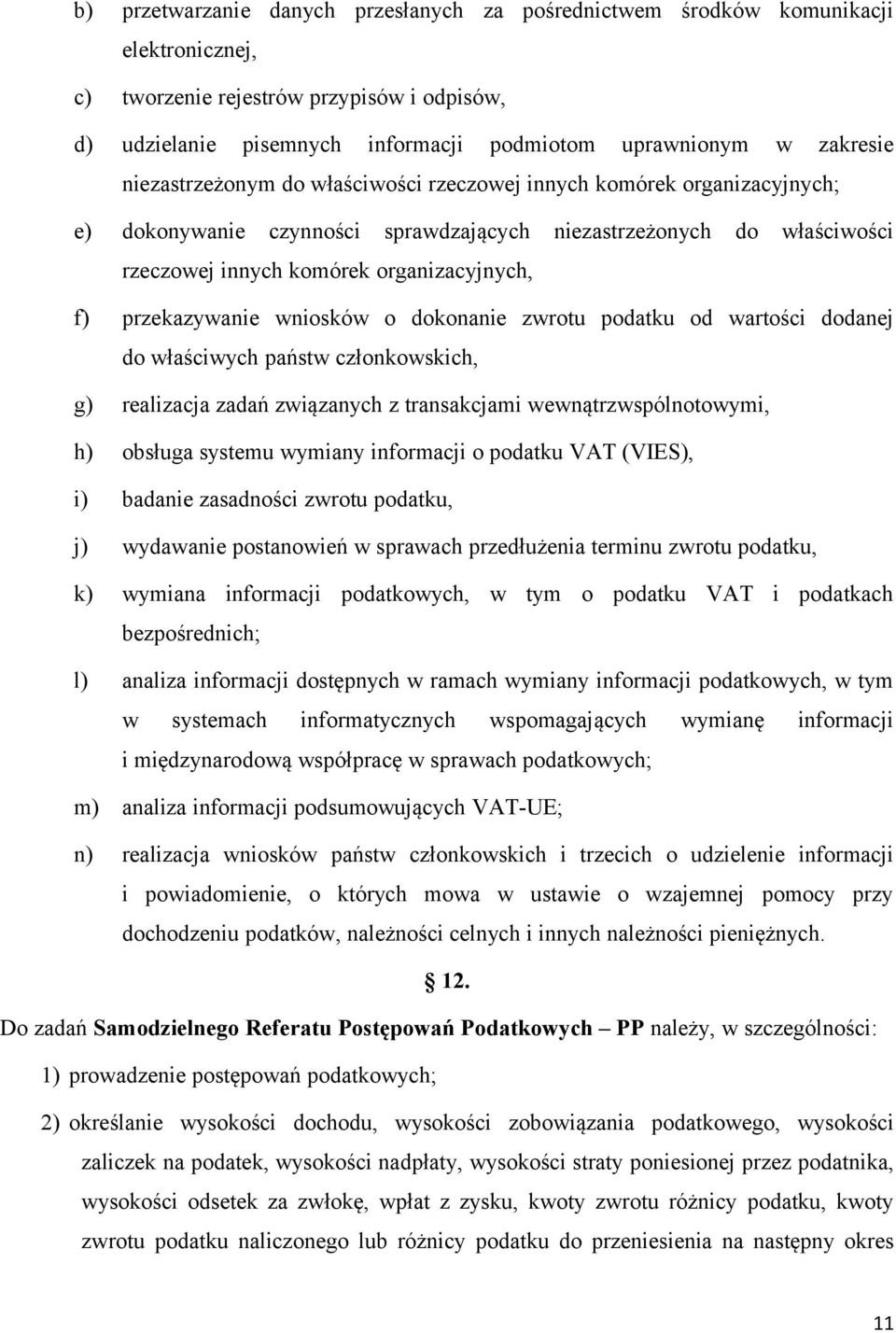 przekazywanie wniosków o dokonanie zwrotu podatku od wartości dodanej do właściwych państw członkowskich, g) realizacja zadań związanych z transakcjami wewnątrzwspólnotowymi, h) obsługa systemu