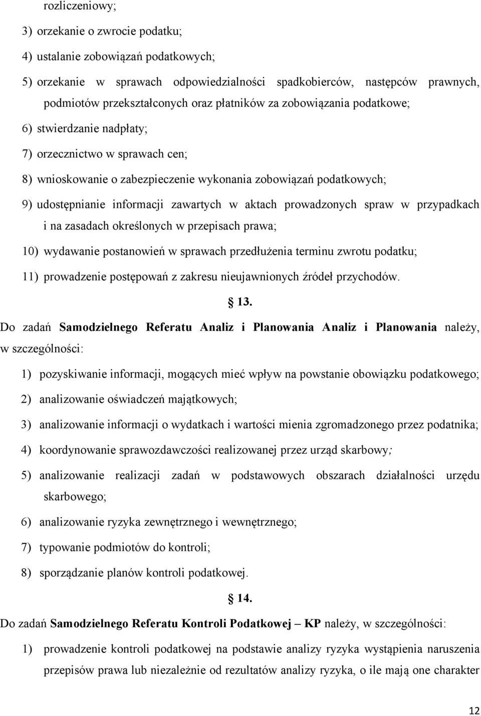 w aktach prowadzonych spraw w przypadkach i na zasadach określonych w przepisach prawa; 10) wydawanie postanowień w sprawach przedłużenia terminu zwrotu podatku; 11) prowadzenie postępowań z zakresu