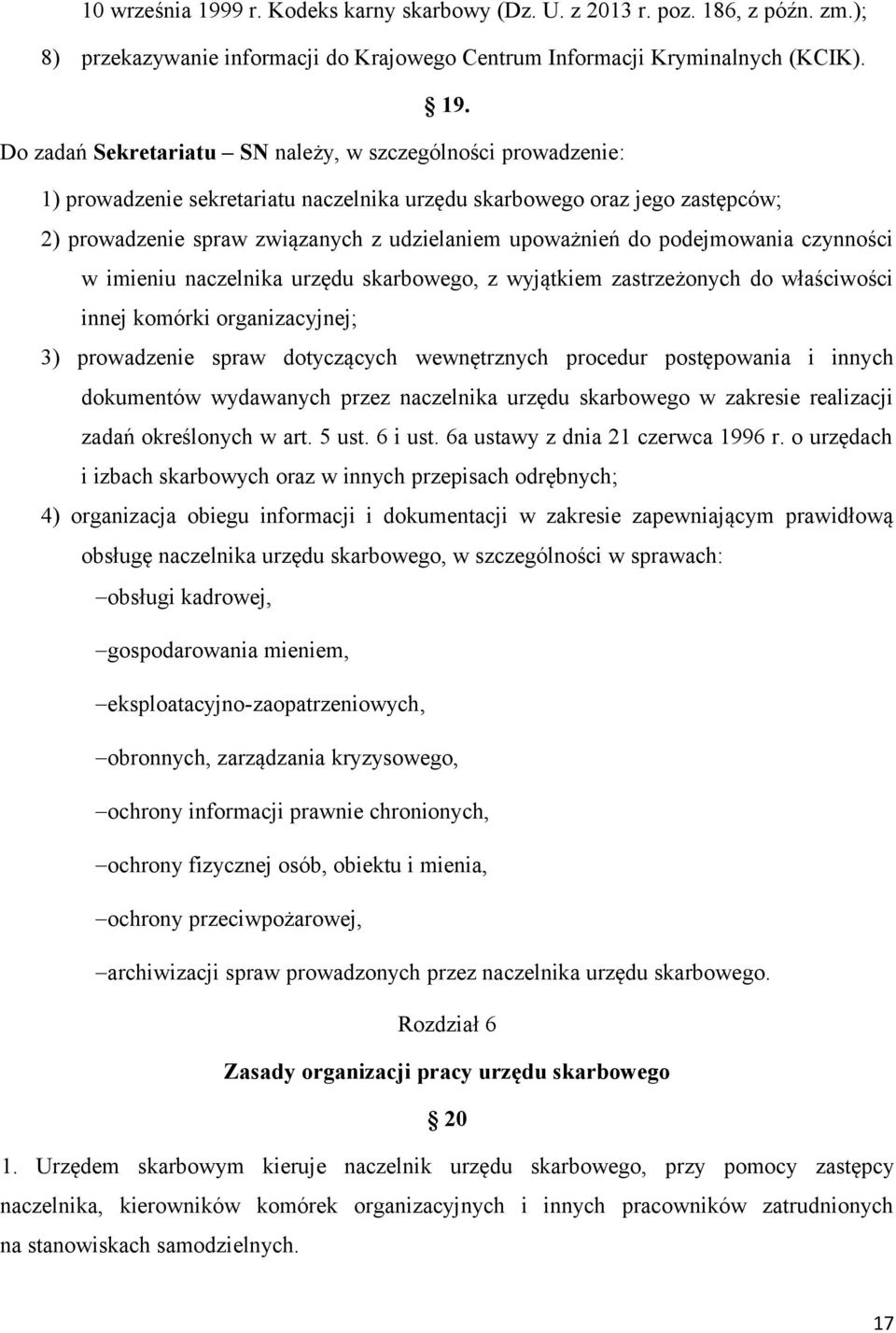 Do zadań Sekretariatu SN należy, w szczególności prowadzenie: 1) prowadzenie sekretariatu naczelnika urzędu skarbowego oraz jego zastępców; 2) prowadzenie spraw związanych z udzielaniem upoważnień do