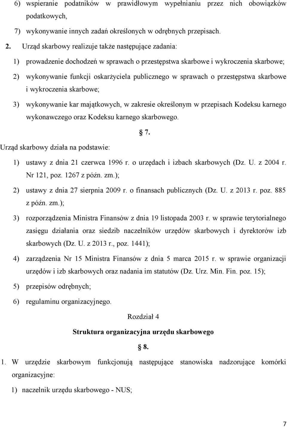 przestępstwa skarbowe i wykroczenia skarbowe; 3) wykonywanie kar majątkowych, w zakresie określonym w przepisach Kodeksu karnego wykonawczego oraz Kodeksu karnego skarbowego. 7.