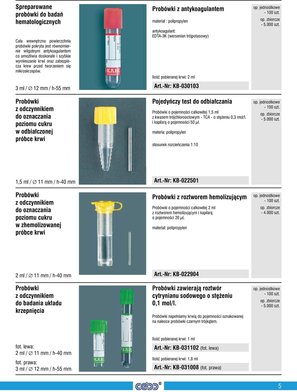 3 ml / 12 mm / h-55 mm Probówki z odczynnikiem do oznaczania poziomu cukru w odbiałczonej próbce krwi Probówki z antykoagulantem materiał : polipropylen antykoagulant: EDTA-3K (wersenian