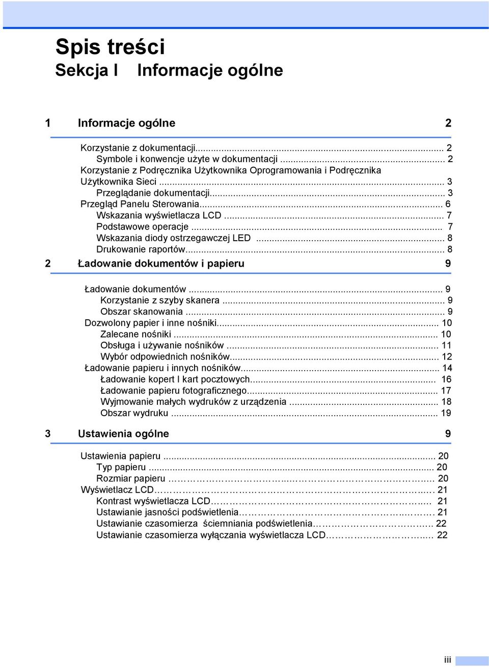 .. 7 Podstawowe operacje... 7 Wskazania diody ostrzegawczej LED... 8 Drukowanie raportów... 8 2 Ładowanie dokumentów i papieru 9 Ładowanie dokumentów... 9 Korzystanie z szyby skanera.