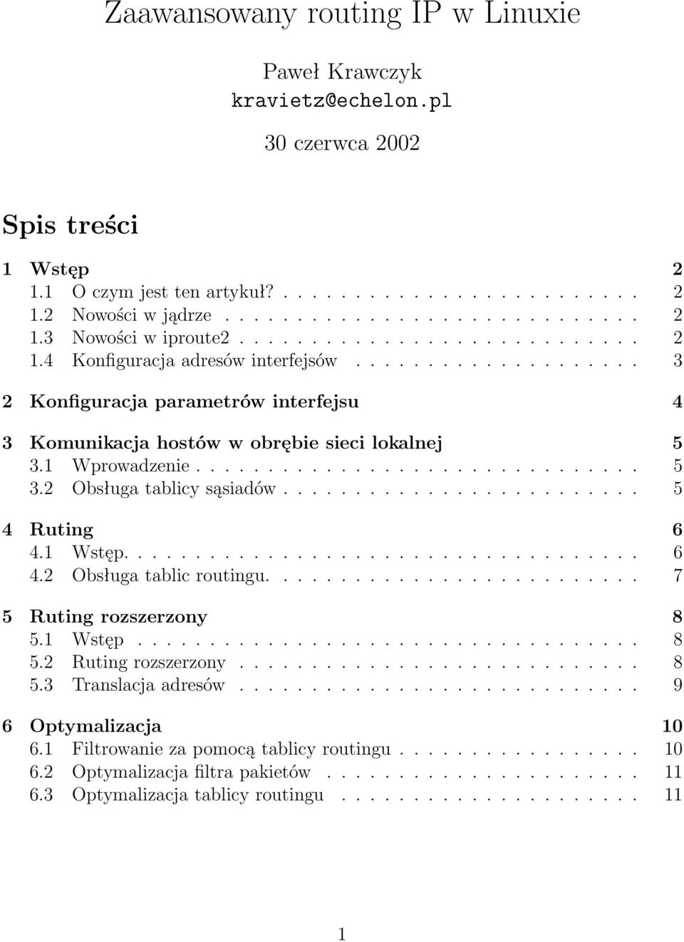 1 Wprowadzenie............................... 5 3.2 Obsługa tablicy sąsiadów......................... 5 4 Ruting 6 4.1 Wstęp.................................... 6 4.2 Obsługa tablic routingu.