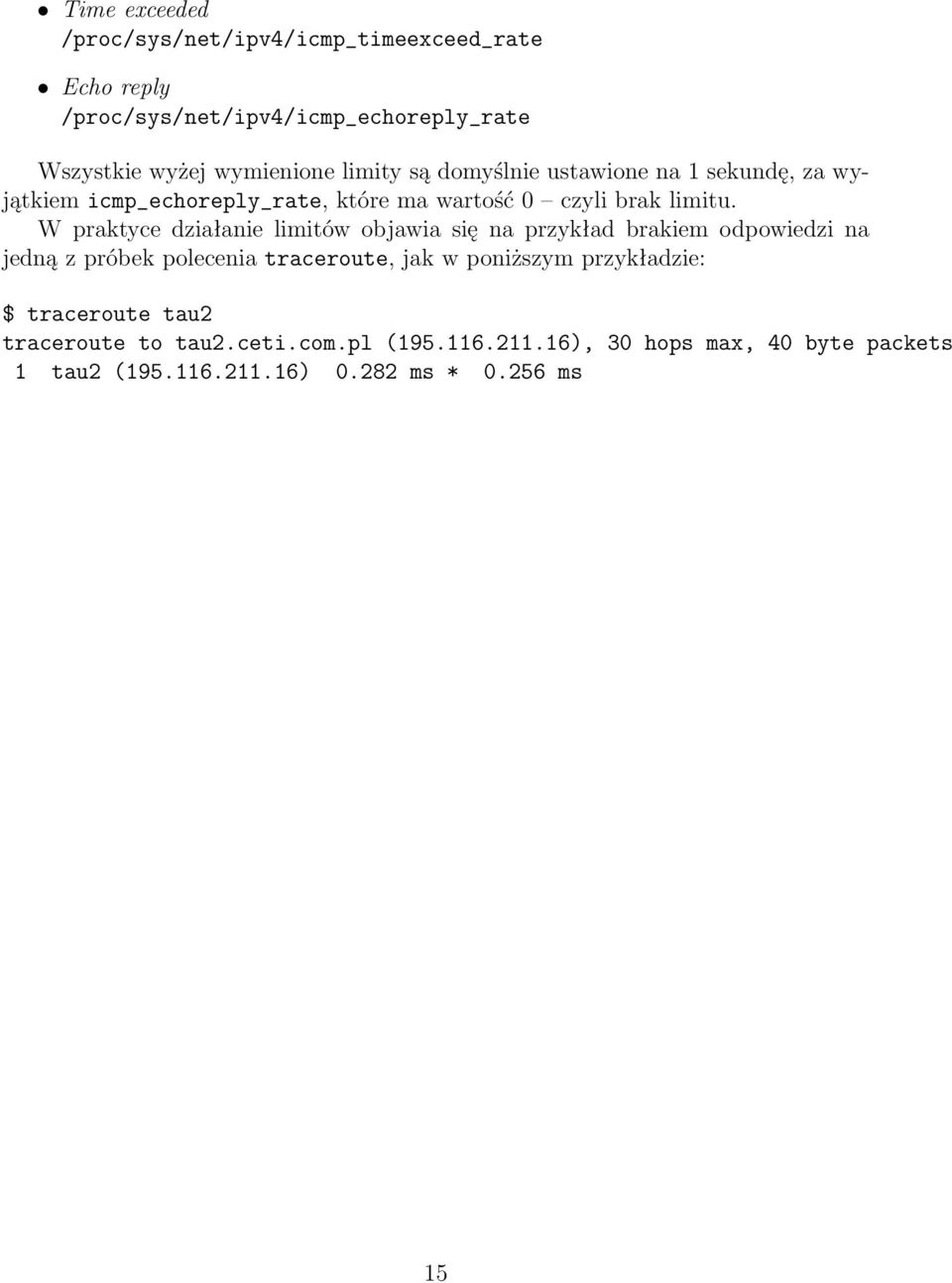 W praktyce działanie limitów objawia się na przykład brakiem odpowiedzi na jedną z próbek polecenia traceroute, jak w poniższym