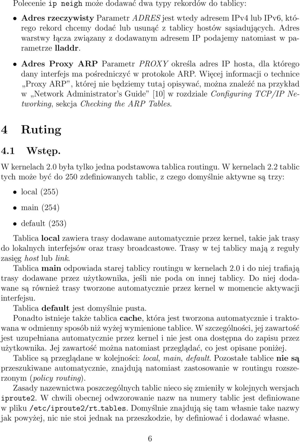 Adres Proxy ARP Parametr PROXY określa adres IP hosta, dla którego dany interfejs ma pośredniczyć w protokole ARP.