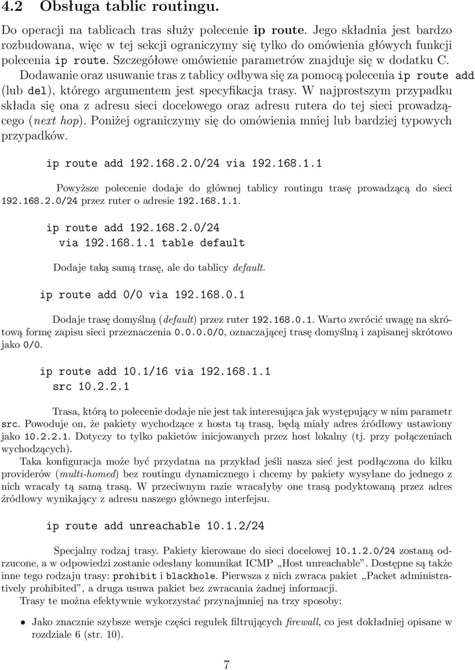 Dodawanie oraz usuwanie tras z tablicy odbywa się za pomocą polecenia ip route add (lub del), którego argumentem jest specyfikacja trasy.