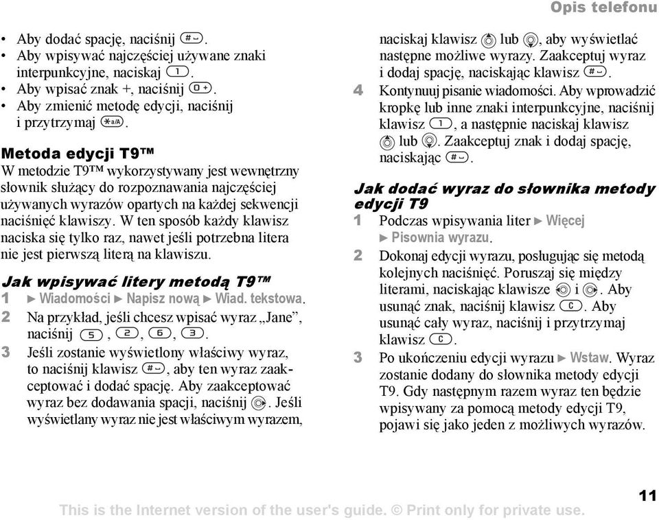 W ten sposób każdy klawisz naciska się tylko raz, nawet jeśli potrzebna litera nie jest pierwszą literą na klawiszu. Jak wpisywać litery metodą T9 1 } Wiadomości } Napisz nową } Wiad. tekstowa.